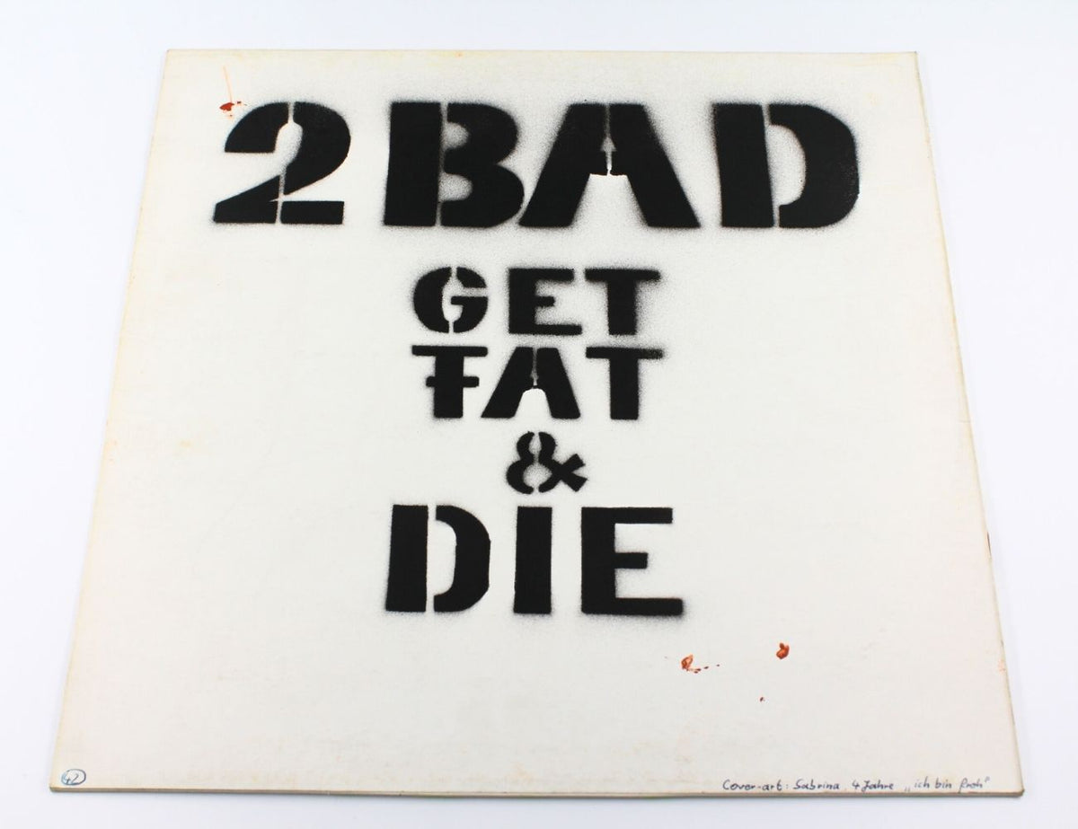 2 Bad - Get Fat &amp; Die