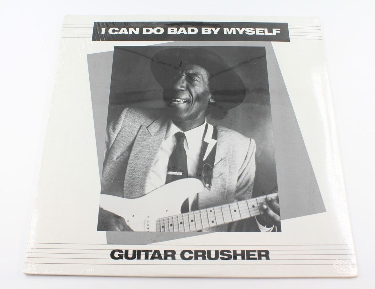 Guitar Crusher - I Can Do Bad By Myself